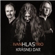 Ivan Hlas Trio - Krásnej Dar